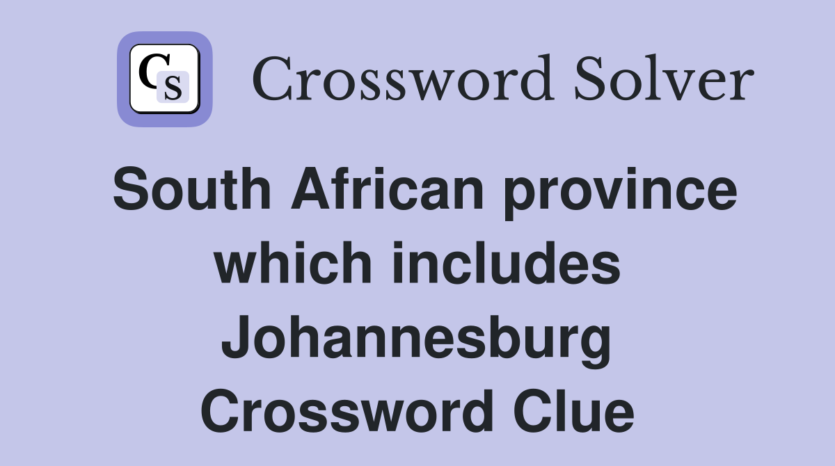 South African province which includes Johannesburg Crossword Clue
