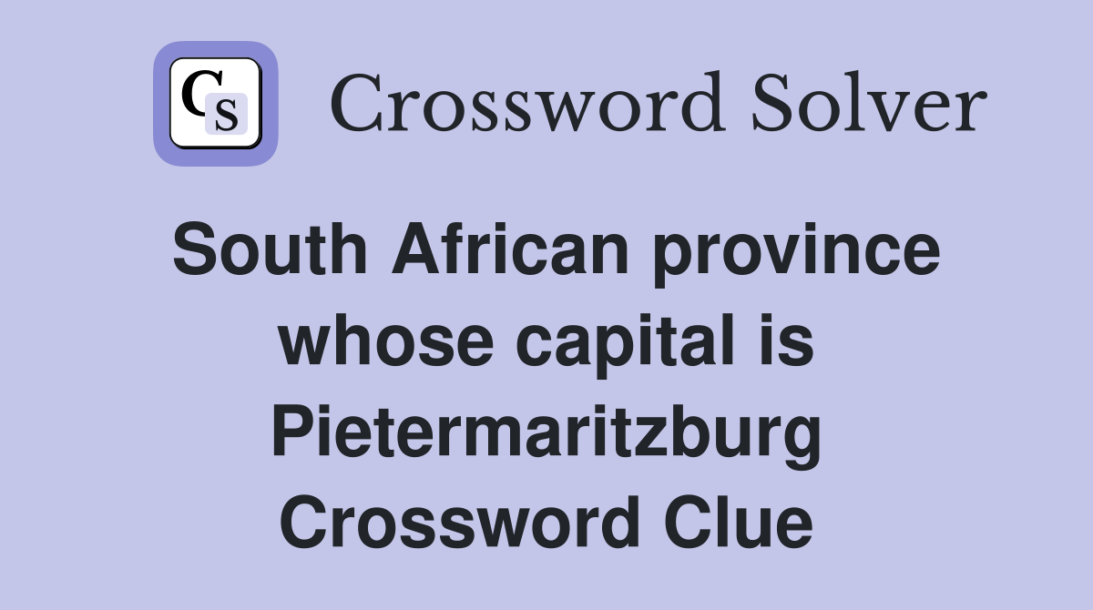 South African province whose capital is Pietermaritzburg Crossword Clue