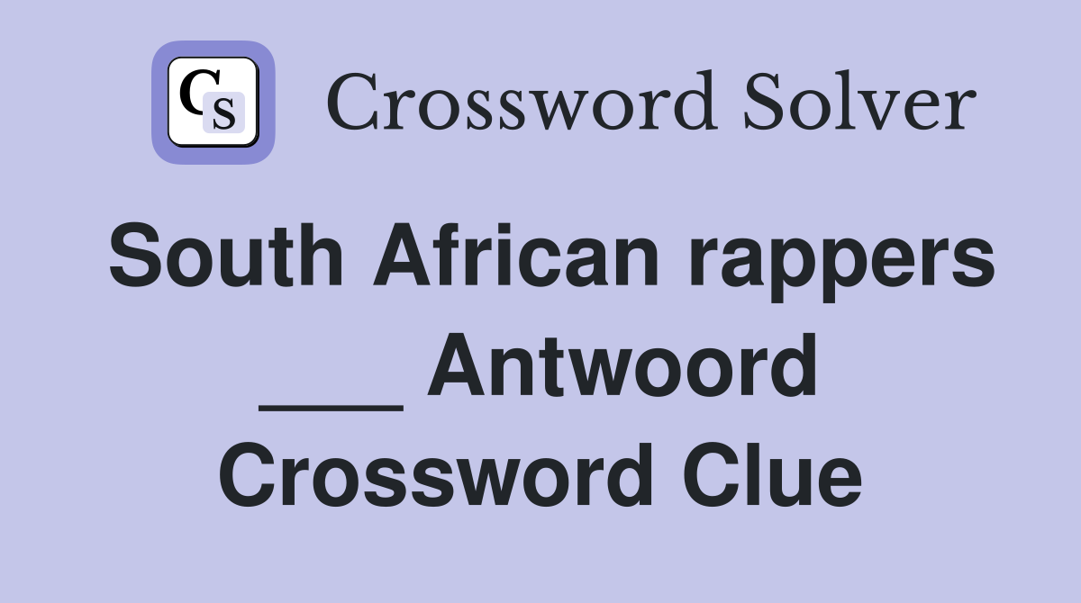 South African rappers ___ Antwoord Crossword Clue
