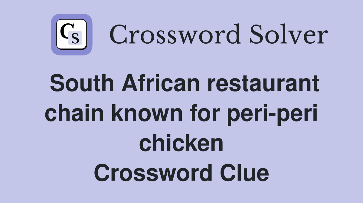 South African restaurant chain known for peri-peri chicken Crossword Clue