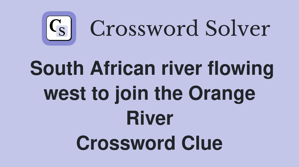 South African river flowing west to join the Orange River Crossword Clue