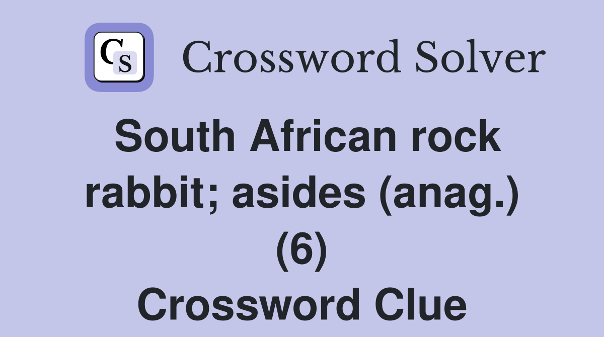 South African rock rabbit; asides (anag.) (6) Crossword Clue
