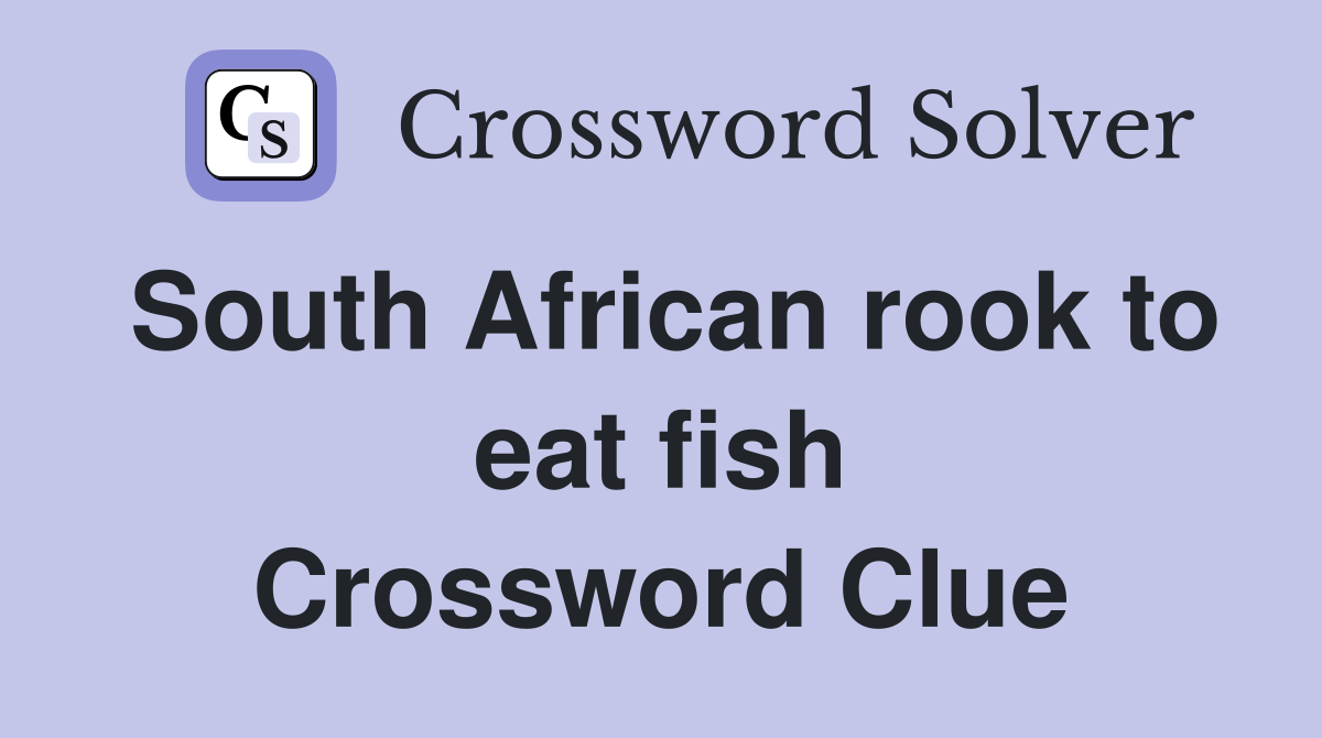 South African rook to eat fish Crossword Clue