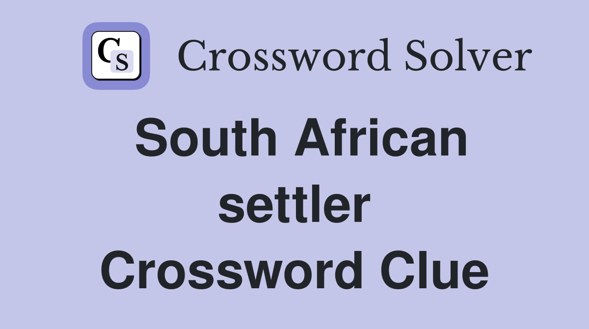 South African settler Crossword Clue