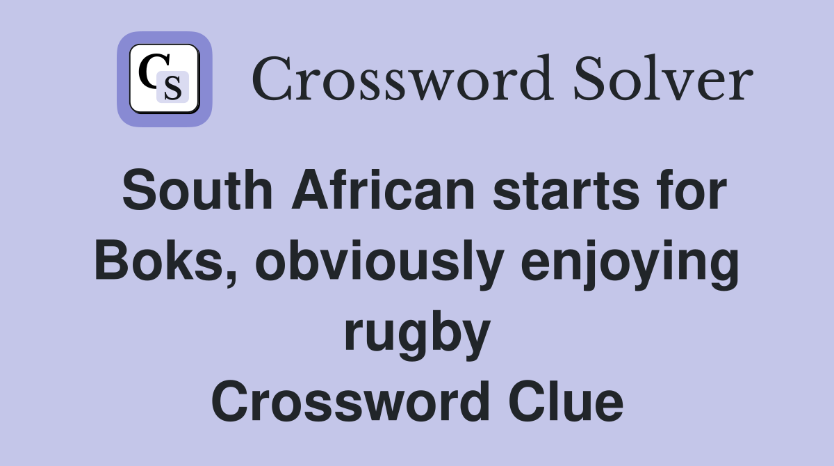 South African starts for Boks, obviously enjoying rugby Crossword Clue