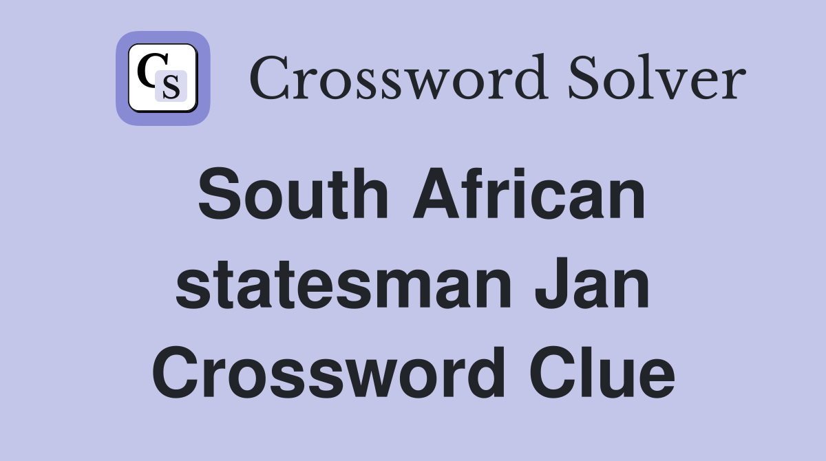South African statesman Jan Crossword Clue