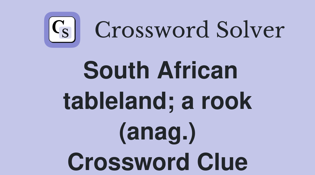 South African tableland; a rook (anag.) Crossword Clue