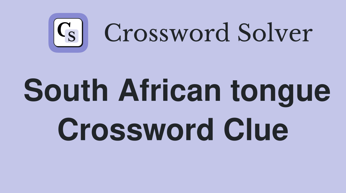 South African tongue Crossword Clue