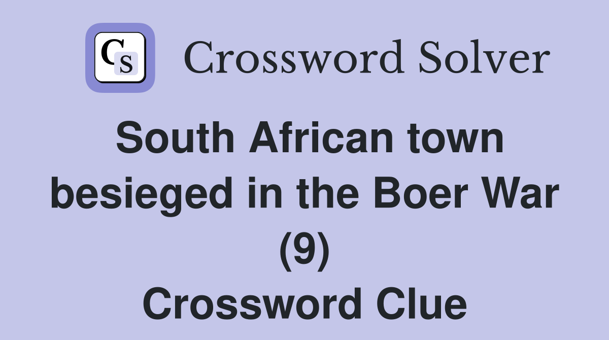 South African town besieged in the Boer War (9) Crossword Clue