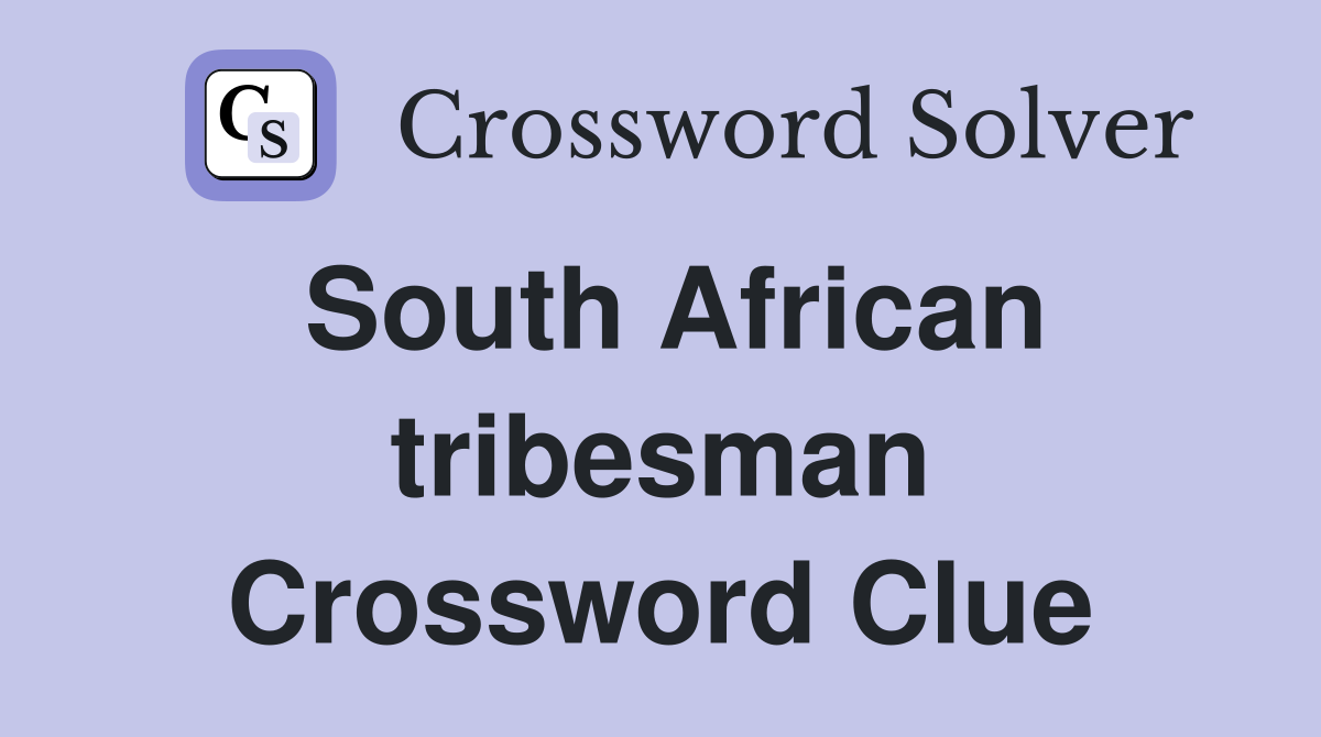 South African tribesman Crossword Clue