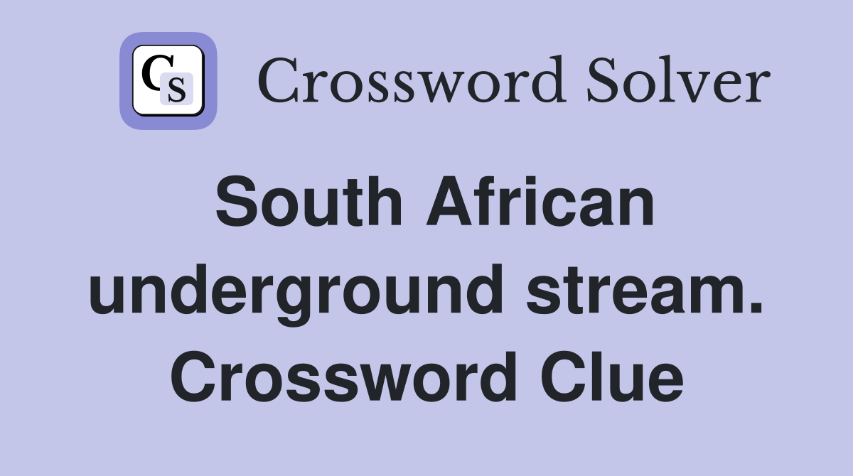 South African underground stream. Crossword Clue