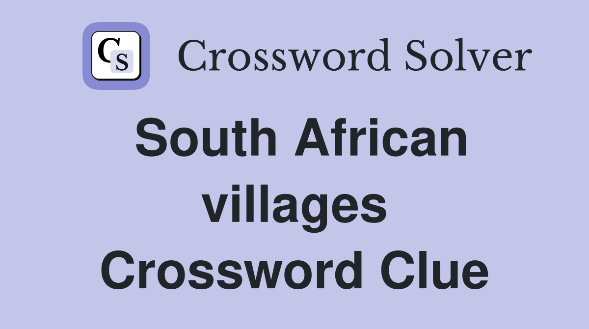 South African villages Crossword Clue