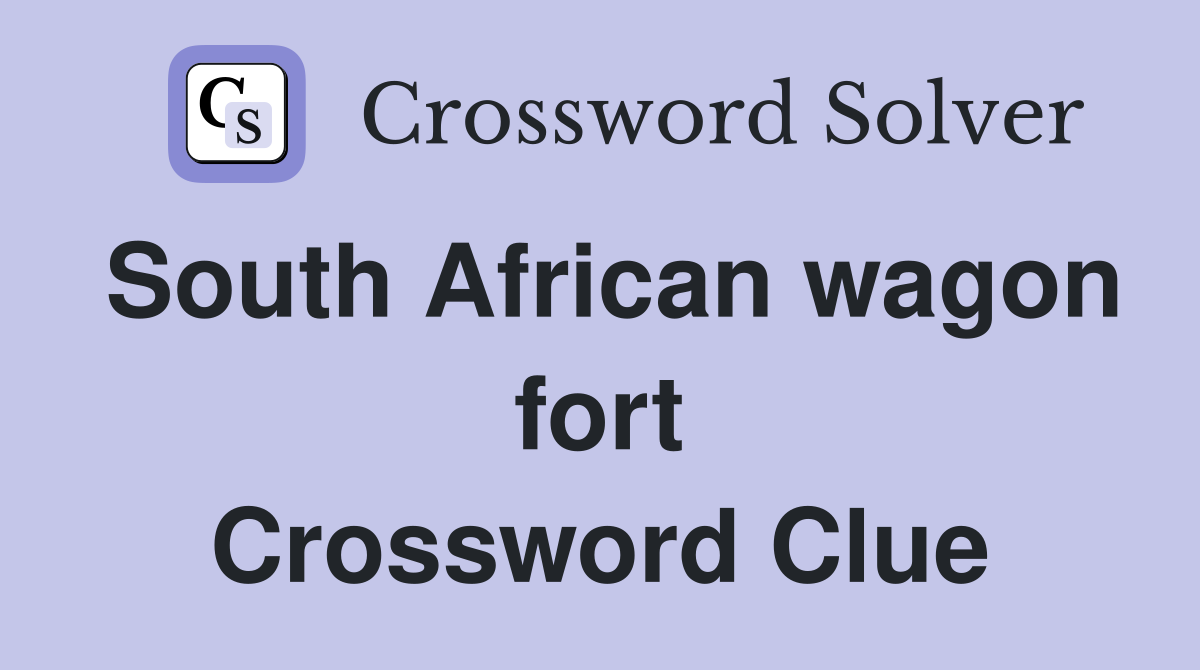 South African wagon fort Crossword Clue