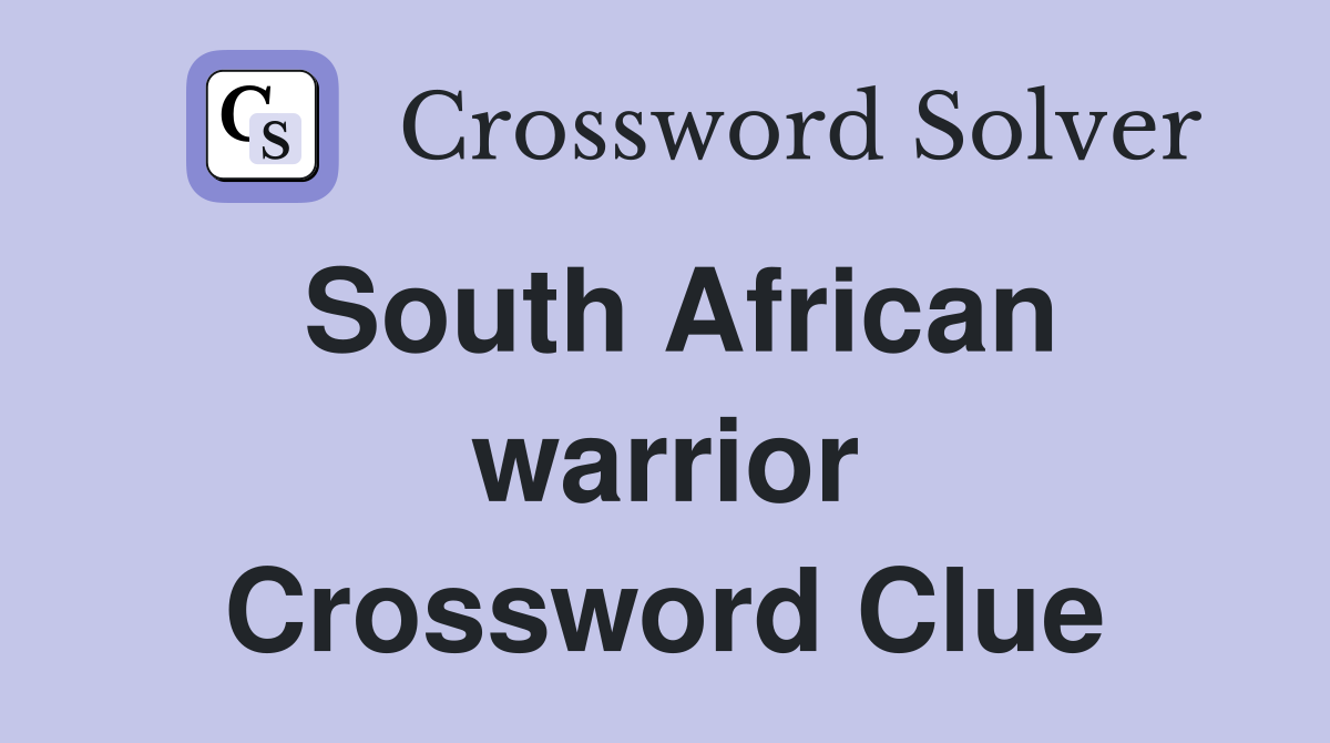 South African warrior Crossword Clue