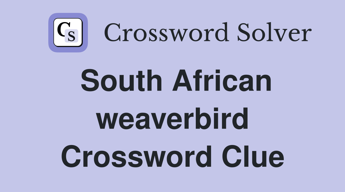 South African weaverbird Crossword Clue