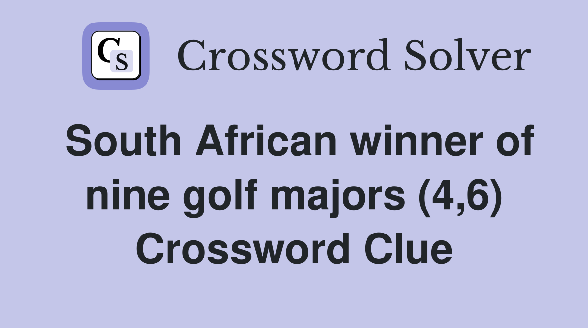 South African winner of nine golf majors (4,6) Crossword Clue