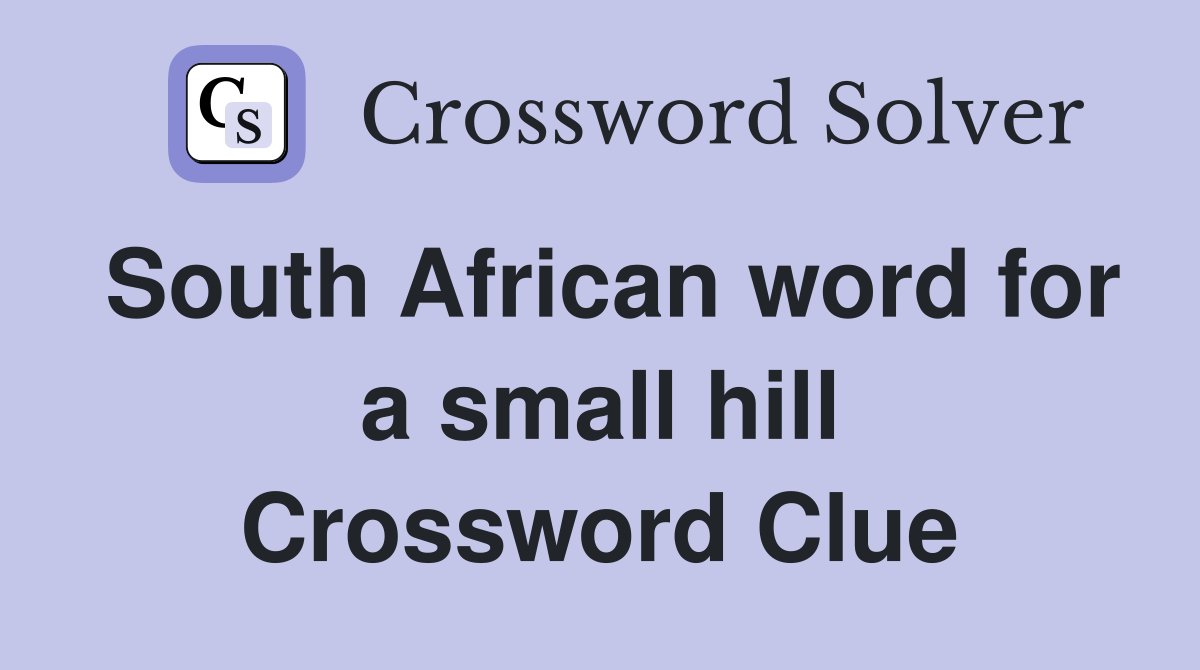 South African word for a small hill Crossword Clue