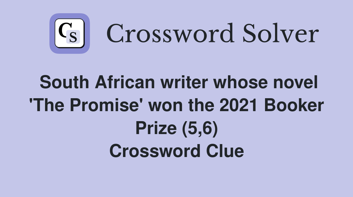 South African writer whose novel 'The Promise' won the 2021 Booker Prize (5,6) Crossword Clue