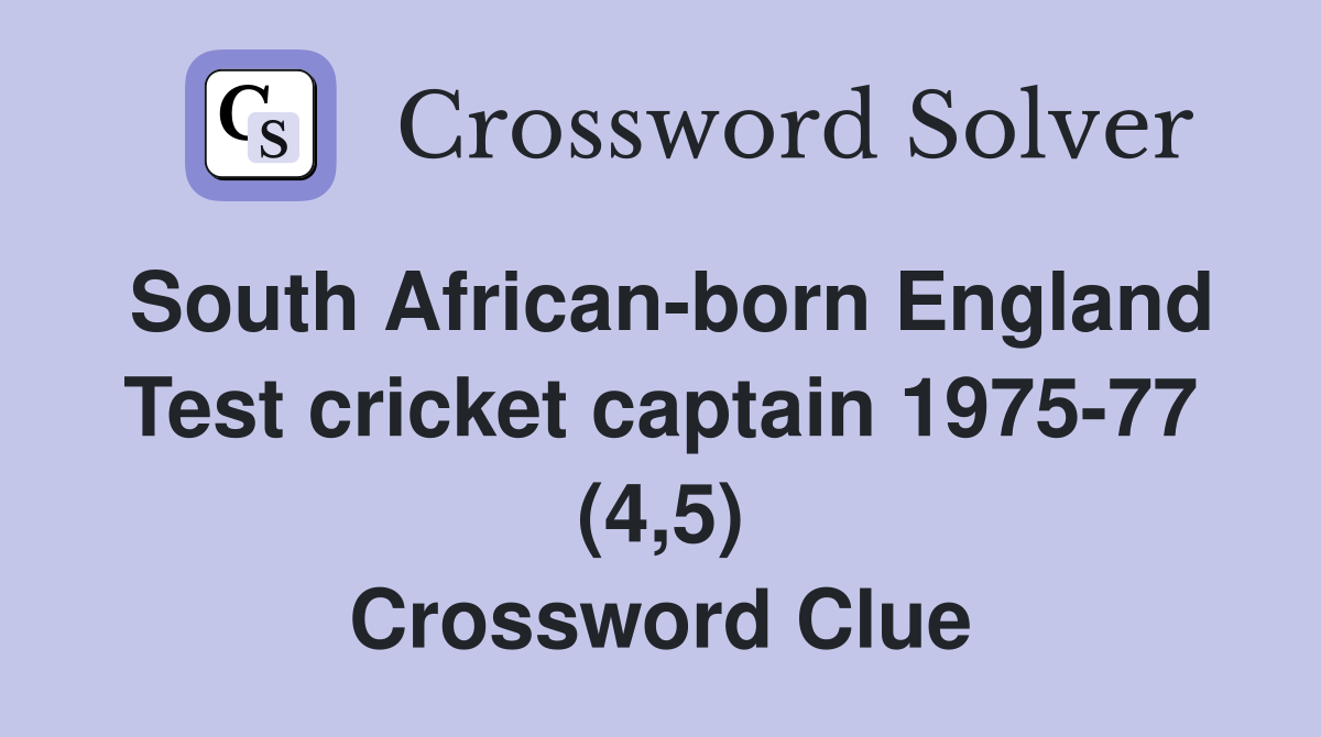 South African-born England Test cricket captain 1975-77 (4,5) Crossword Clue