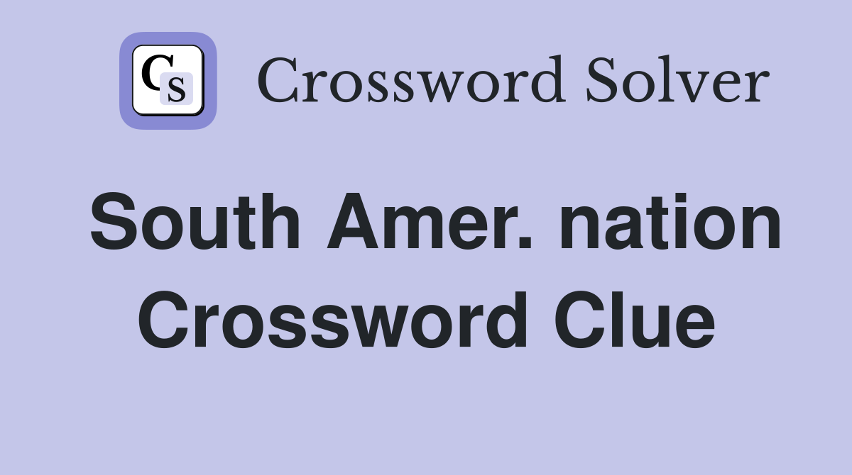 South Amer. nation Crossword Clue