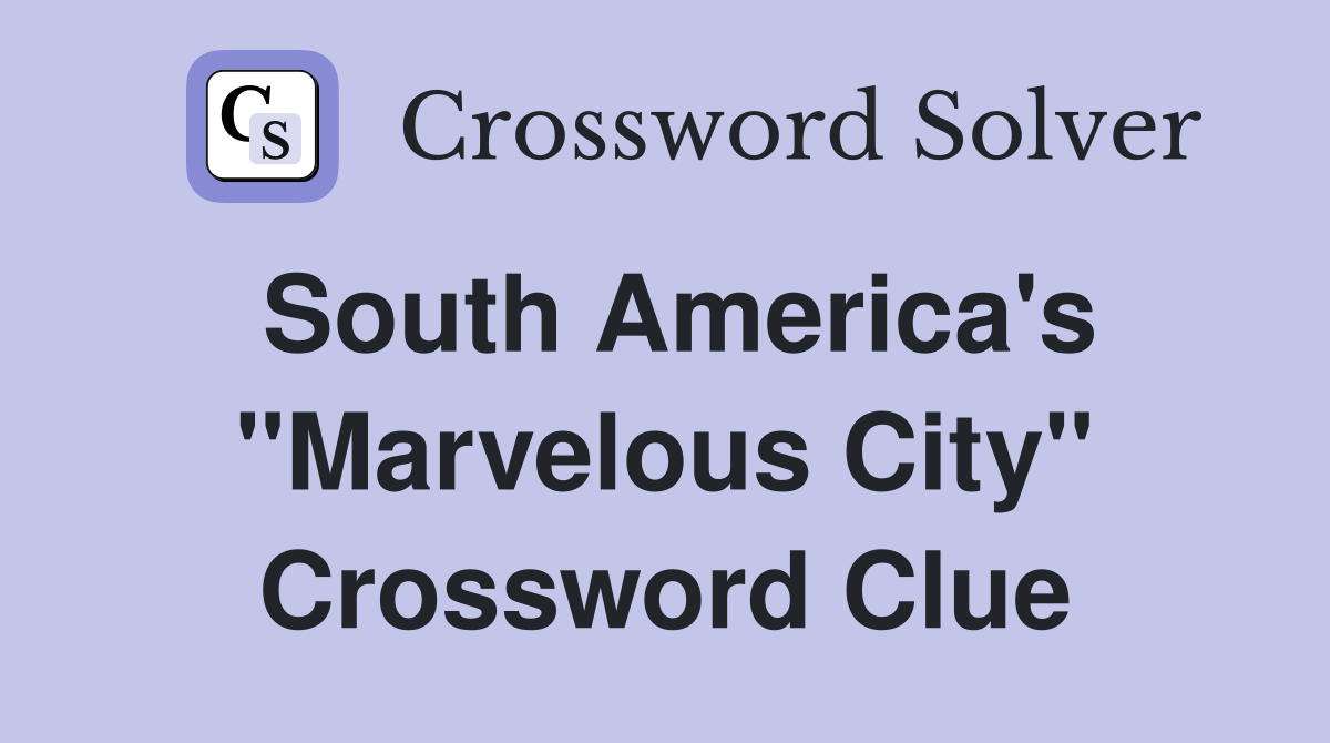 South America's "Marvelous City" Crossword Clue
