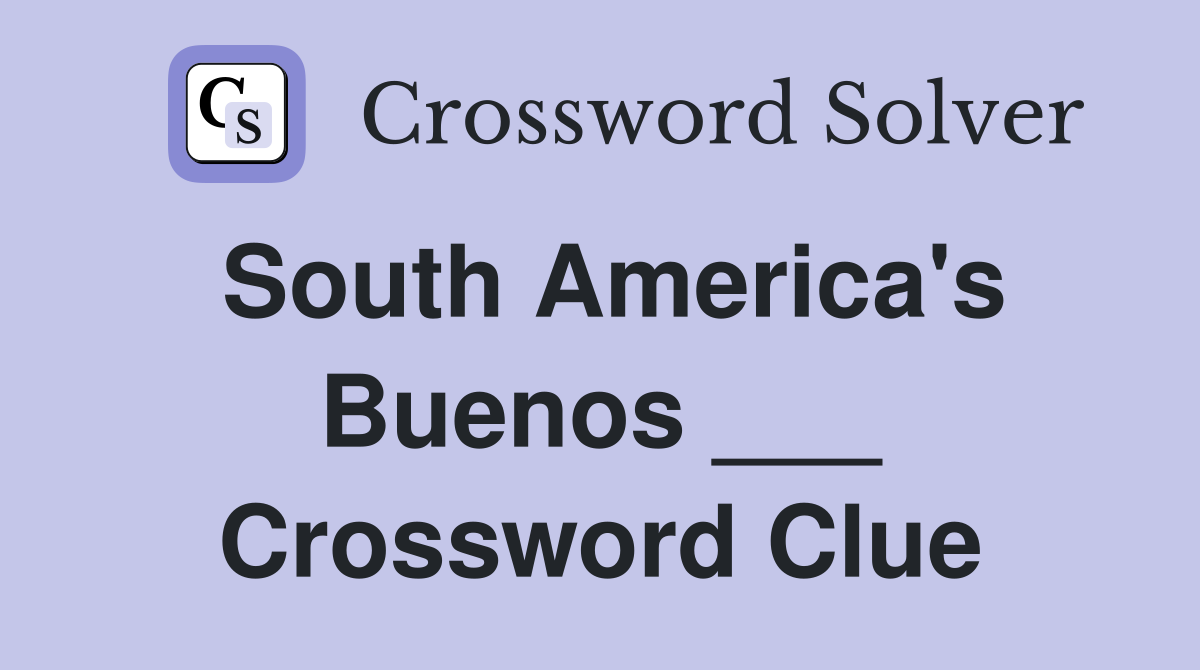 South America's Buenos ___ Crossword Clue