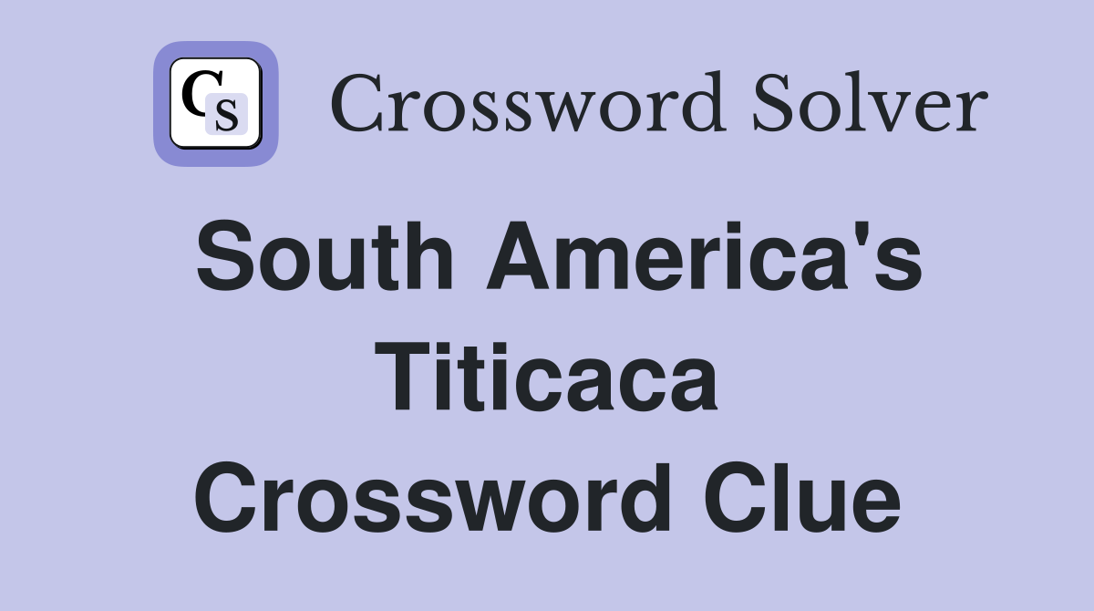South America's Titicaca Crossword Clue