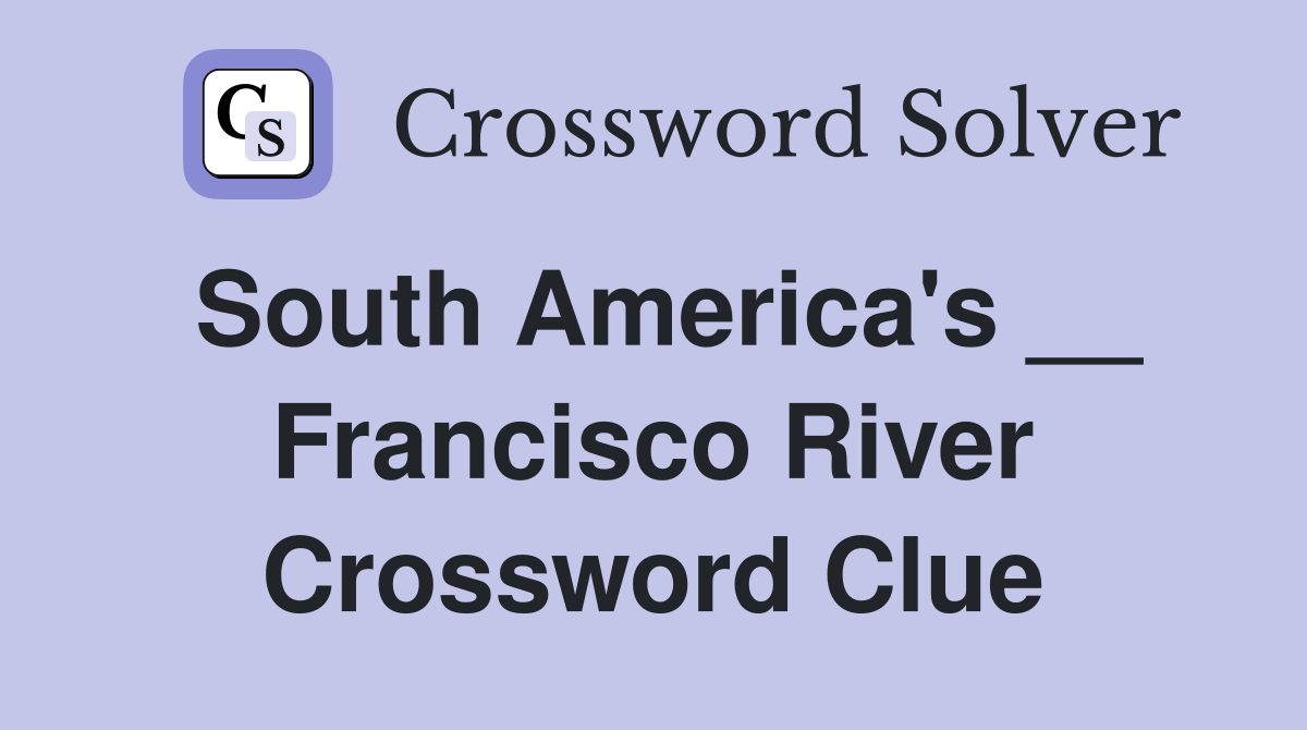 South America's __ Francisco River Crossword Clue