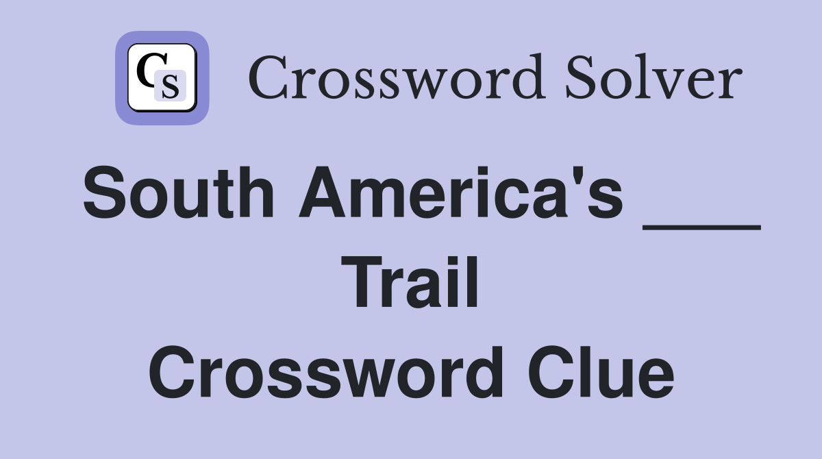 South America's ___ Trail Crossword Clue