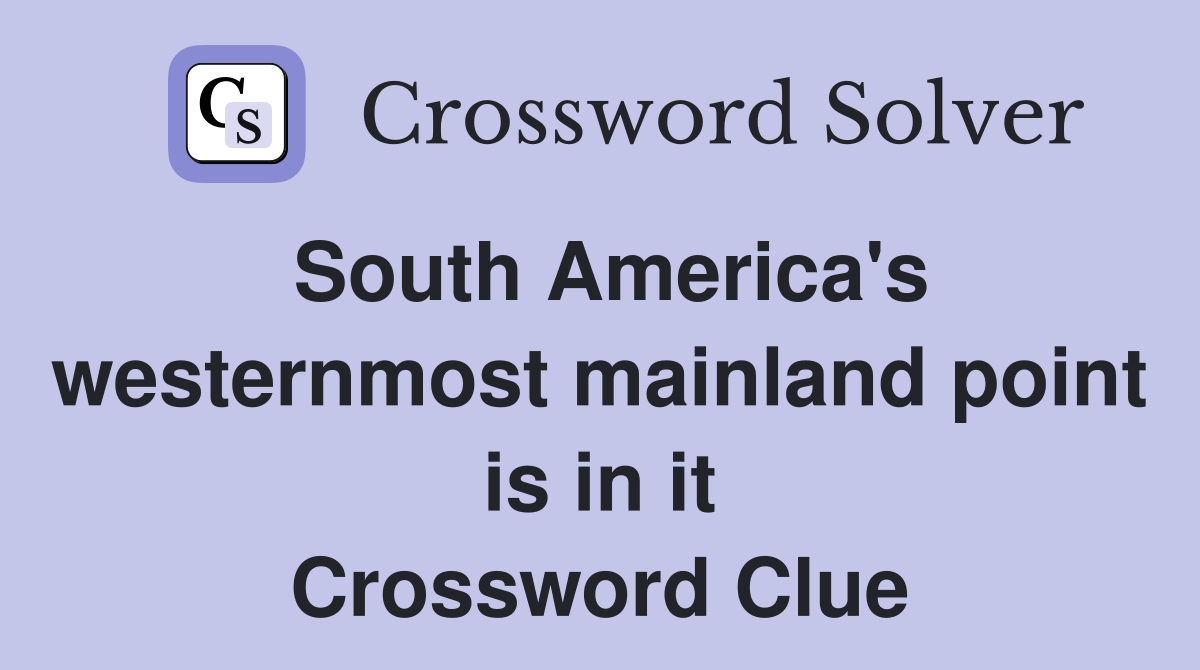 South America's westernmost mainland point is in it Crossword Clue