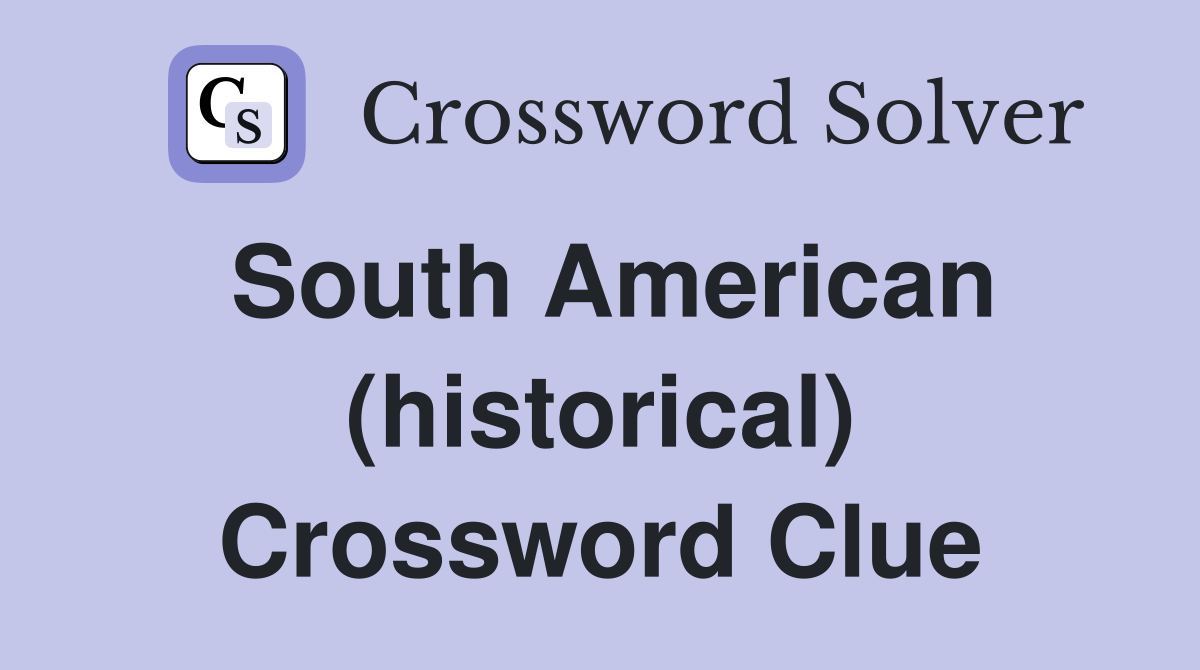 South American (historical) Crossword Clue