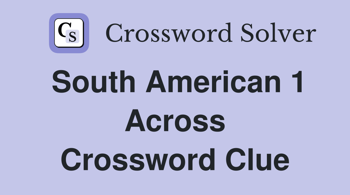 South American 1 Across Crossword Clue