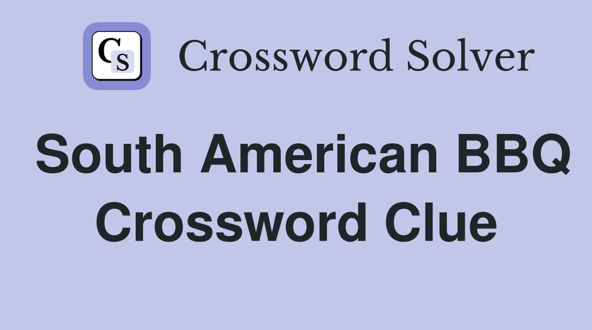 South American BBQ Crossword Clue