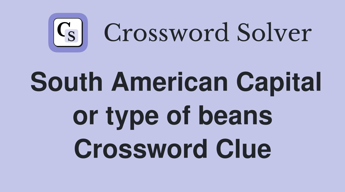 South American Capital or type of beans Crossword Clue