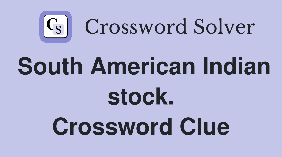 South American Indian stock. Crossword Clue