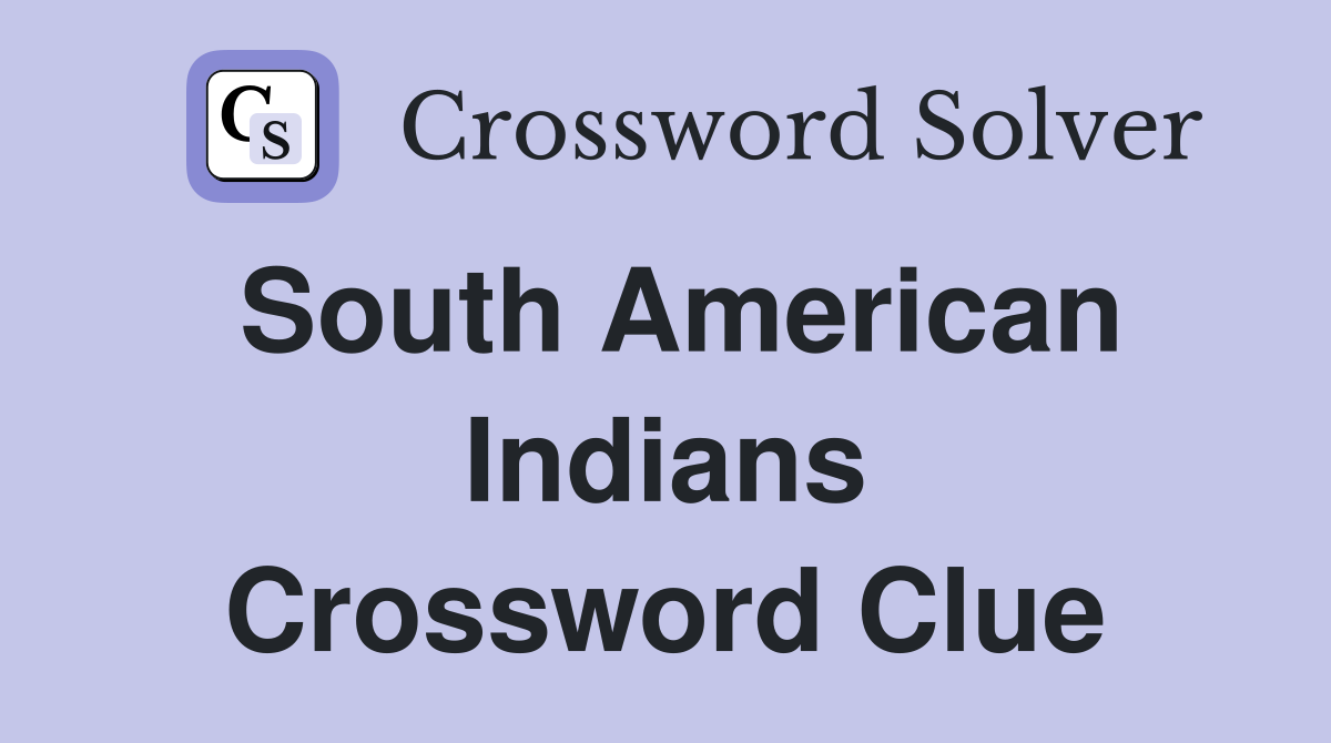 South American Indians Crossword Clue