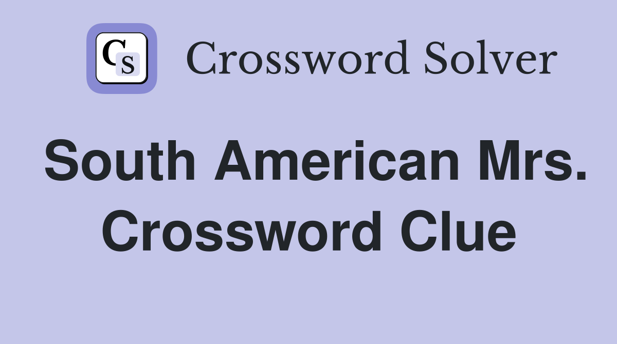 South American Mrs. Crossword Clue
