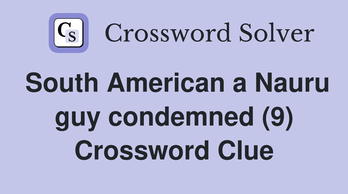 South American a Nauru guy condemned (9) Crossword Clue