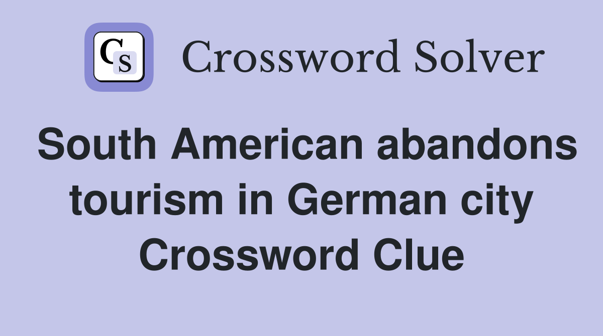 South American abandons tourism in German city Crossword Clue