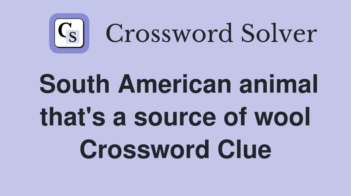 South American animal that's a source of wool Crossword Clue