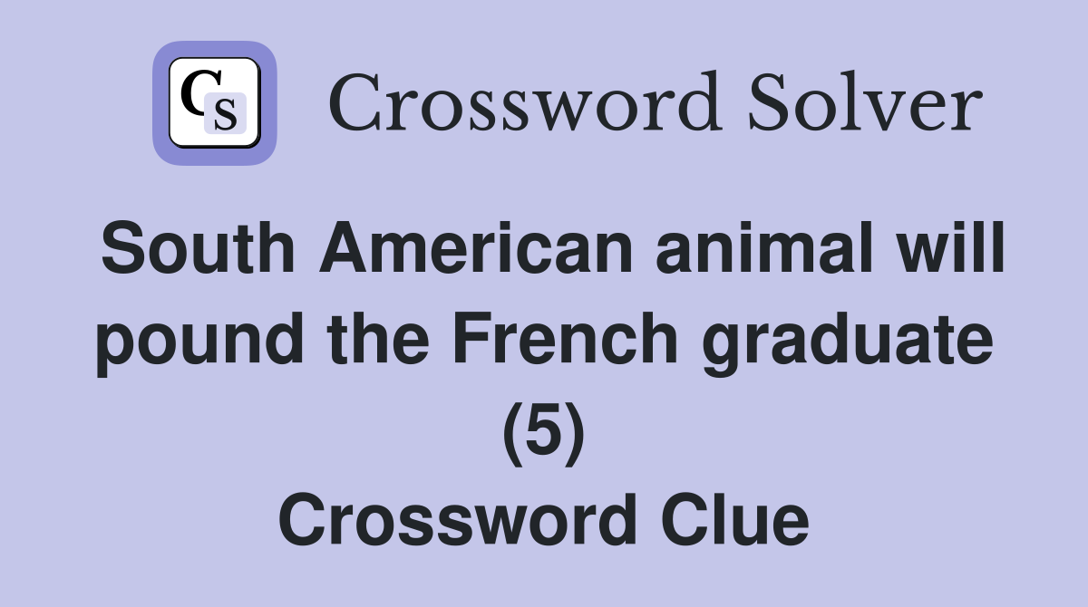 South American animal will pound the French graduate (5) Crossword Clue