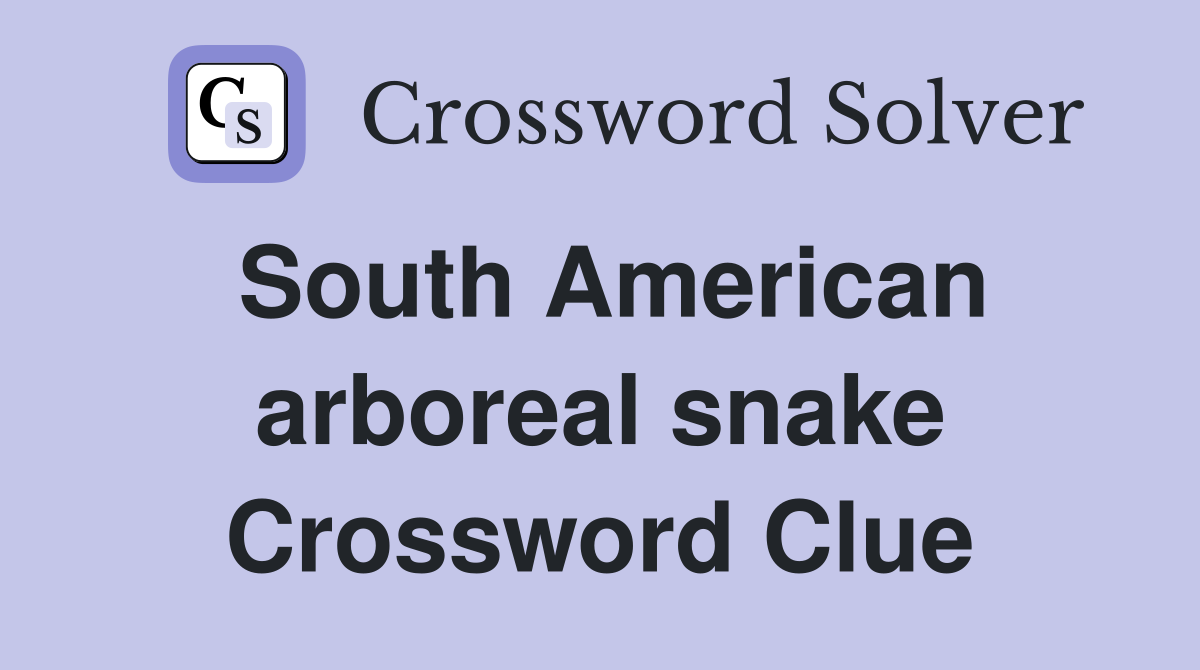 South American arboreal snake Crossword Clue