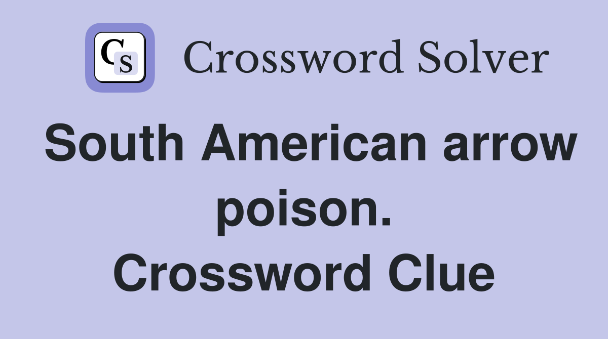 South American arrow poison. Crossword Clue