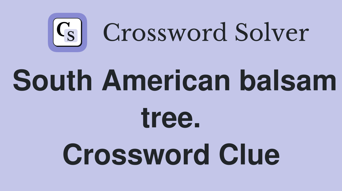 South American balsam tree. Crossword Clue