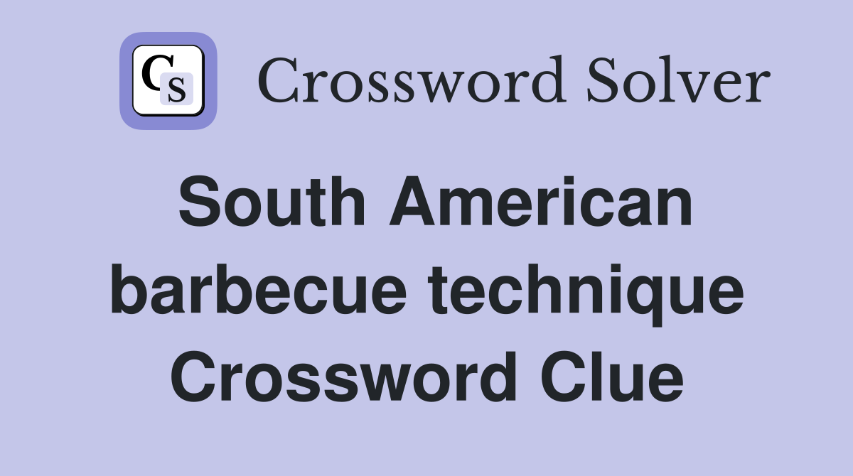South American barbecue technique Crossword Clue