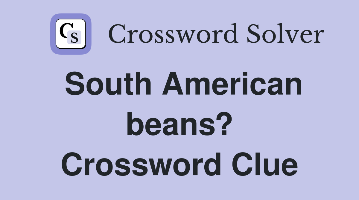 South American beans? Crossword Clue