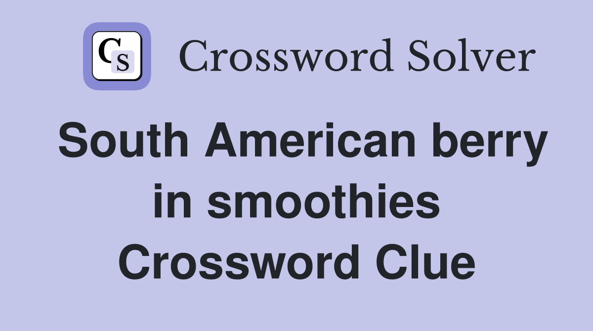 South American berry in smoothies Crossword Clue