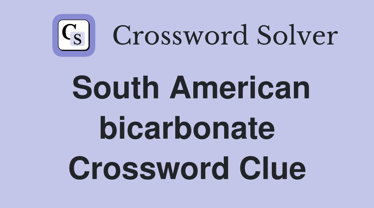 South American bicarbonate Crossword Clue