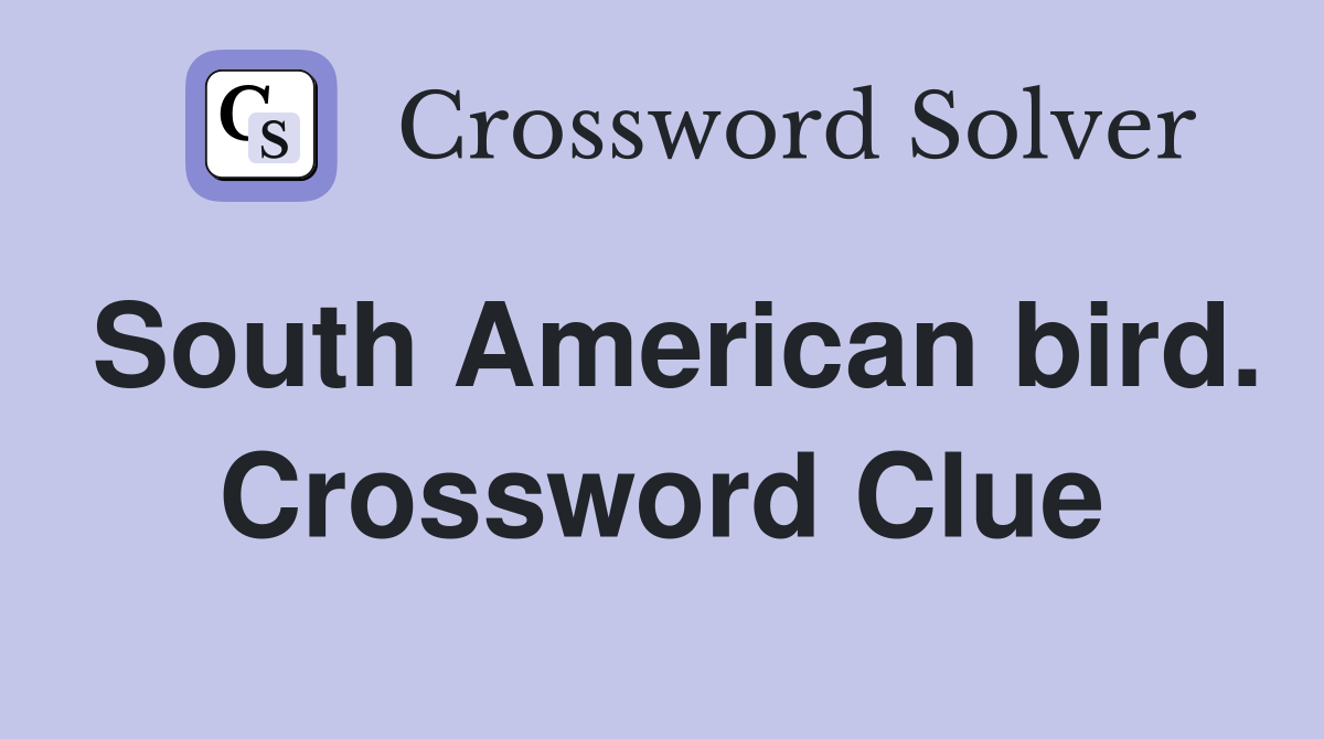 South American bird. Crossword Clue