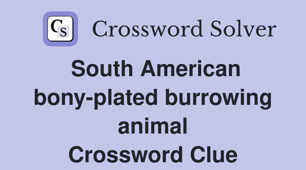 South American bony-plated burrowing animal Crossword Clue